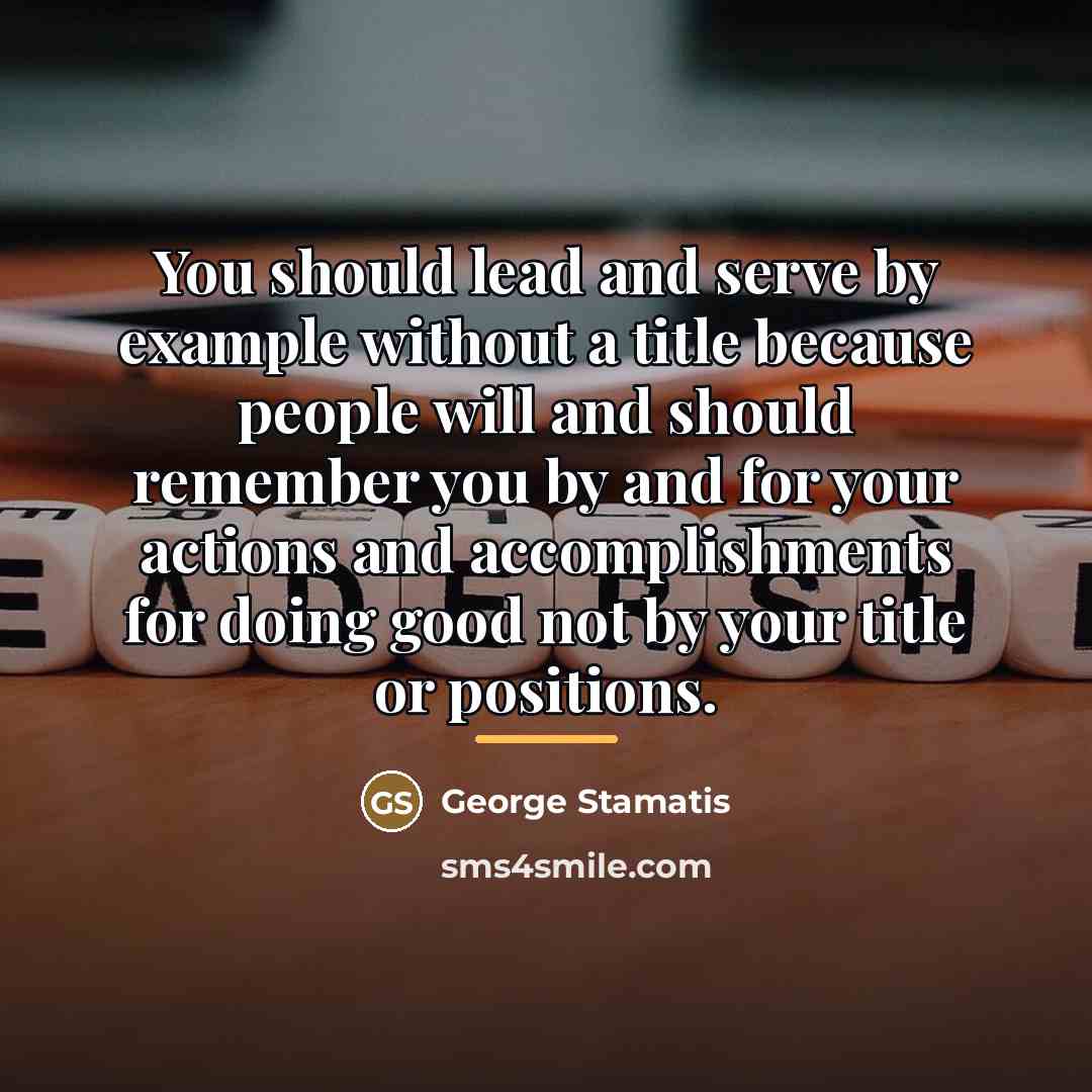 “You should lead and serve by example without a title…” quote by George Stamatis