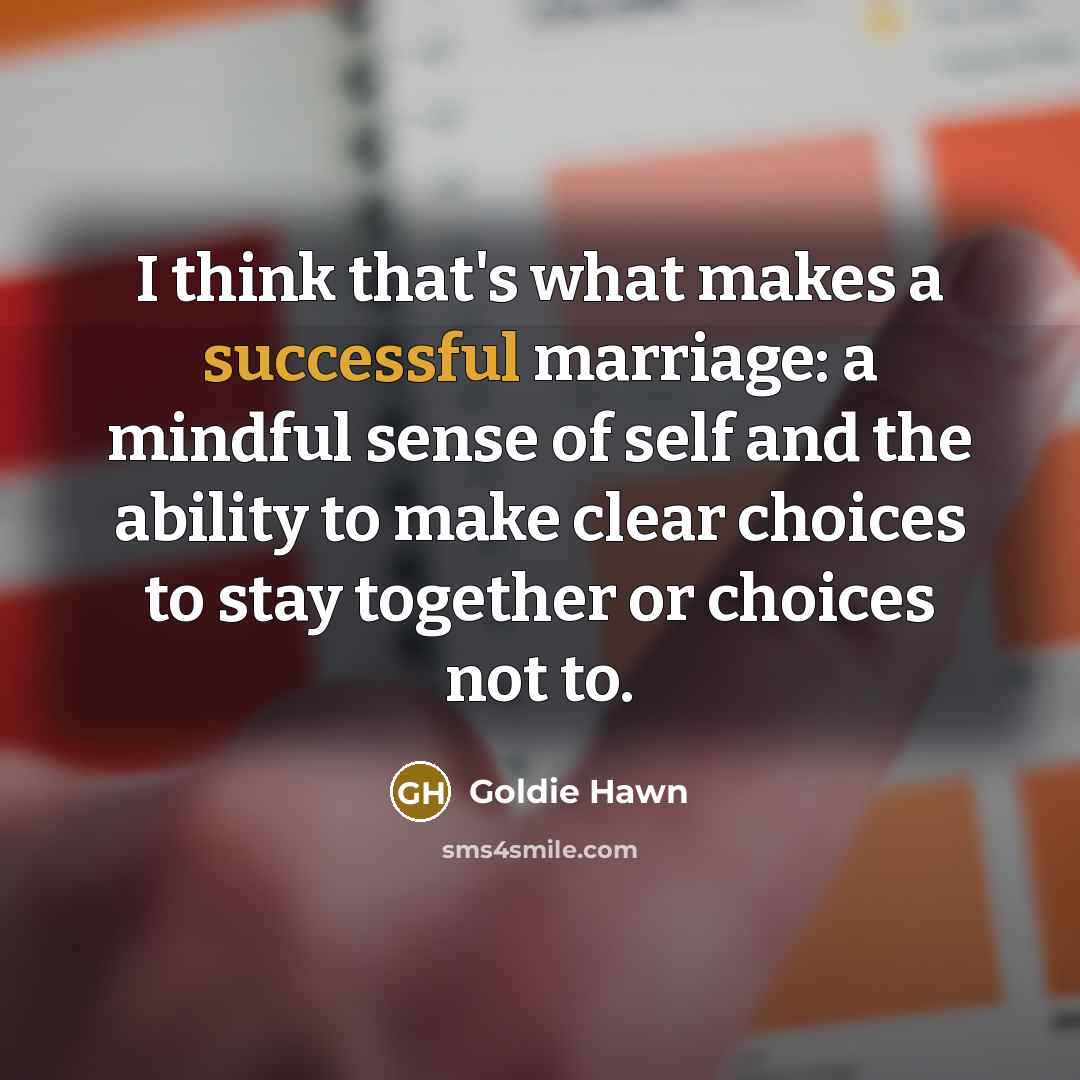 “I think that's what makes a successful marriage: a mindful…” quote by Goldie Hawn