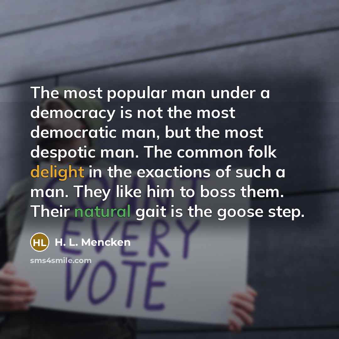 “The most popular man under a democracy is not the…” quote by H. L. Mencken