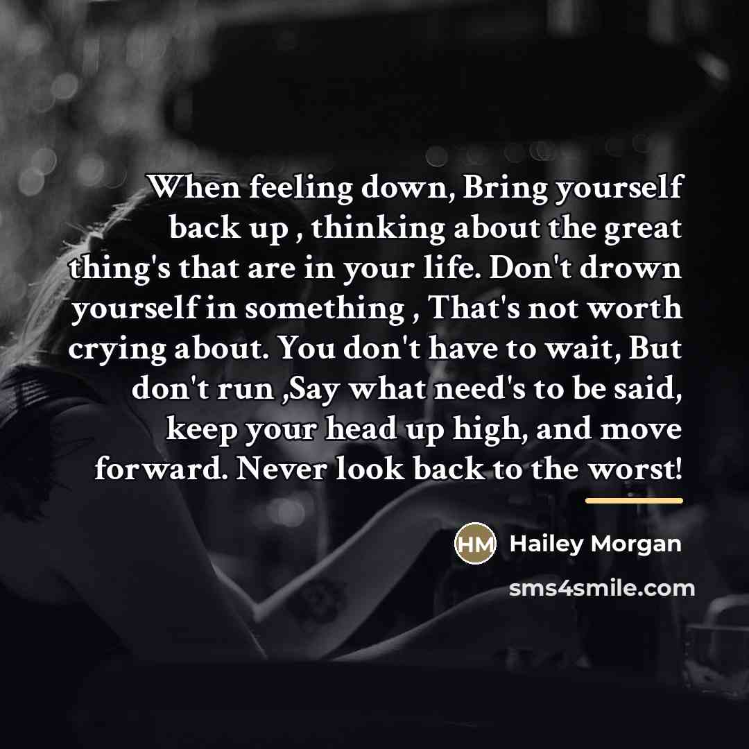 “When feeling down, Bring yourself back up , thinking about…” quote by Hailey Morgan