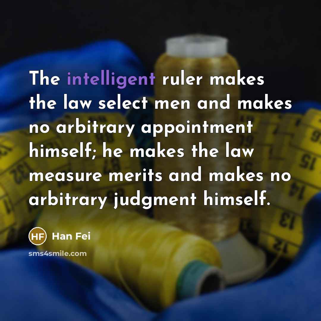 “The intelligent ruler makes the law select men and makes…” quote by Han Fei