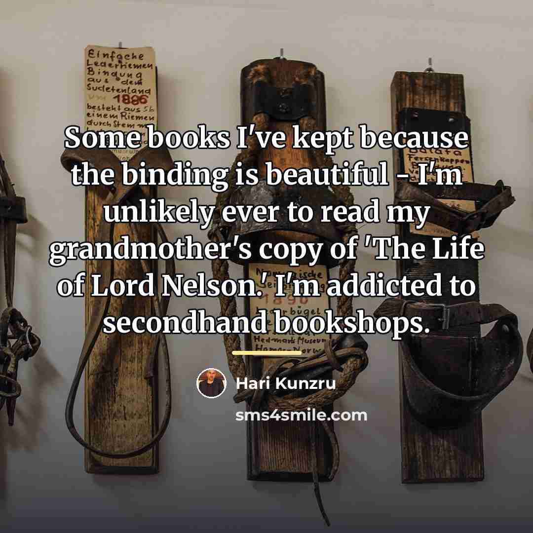 “Some books I've kept because the binding is beautiful -…” quote by Hari Kunzru