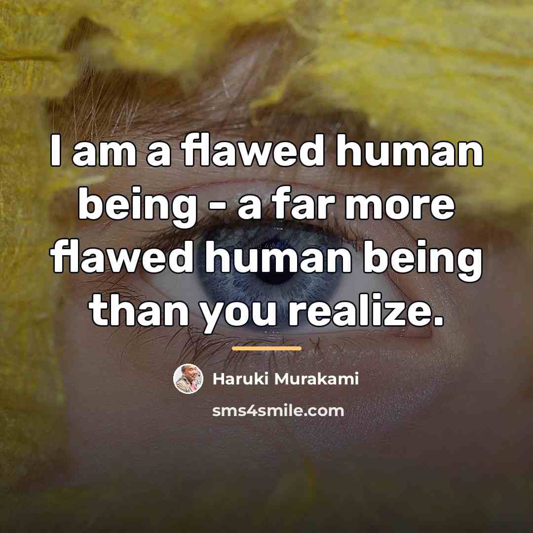 “I am a flawed human being - a far more…” quote by Haruki Murakami