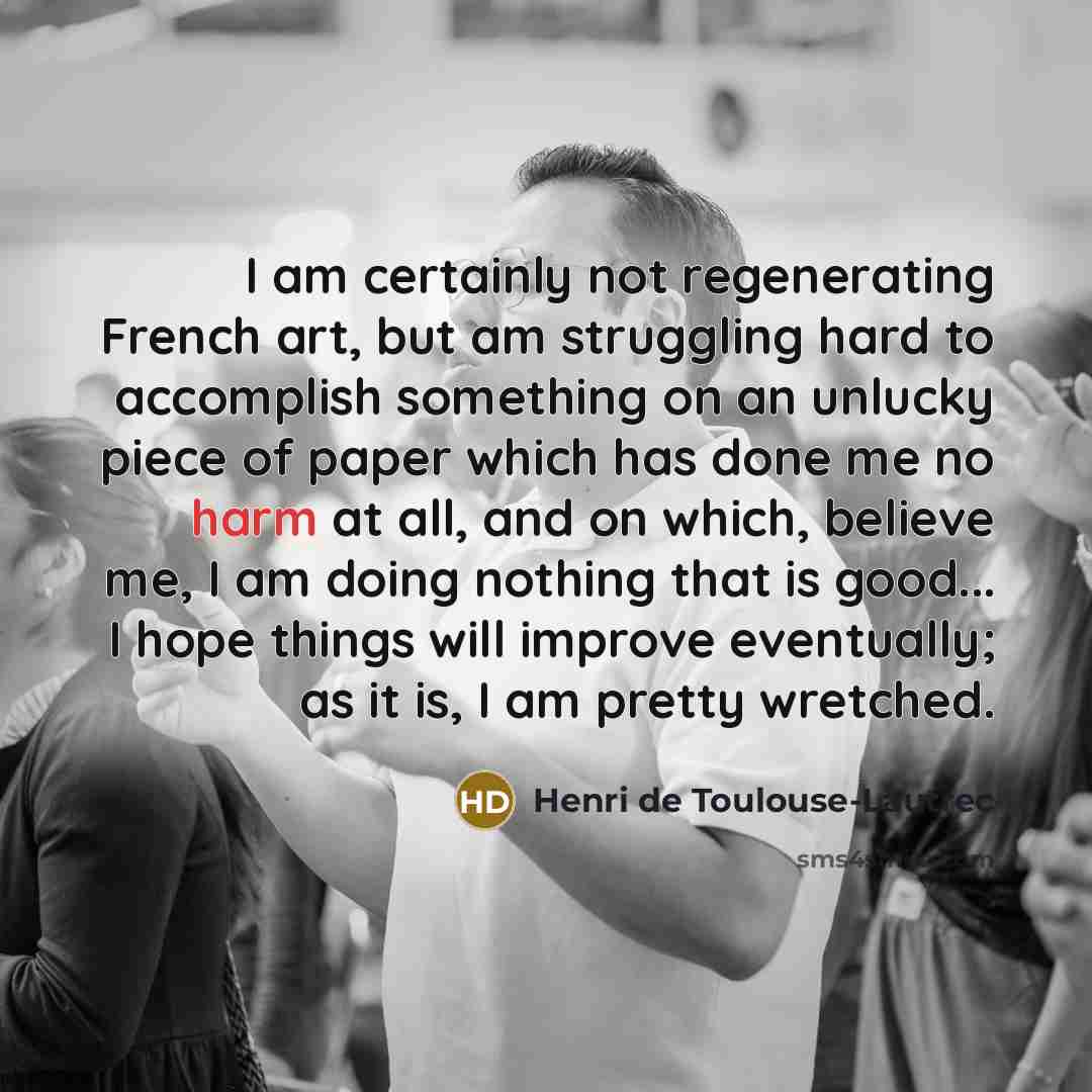 “I am certainly not regenerating French art, but am struggling…” quote by Henri de Toulouse-Lautrec