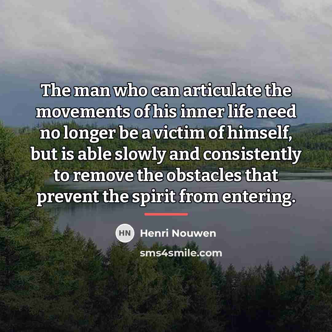 “The man who can articulate the movements of his inner…” quote by Henri Nouwen
