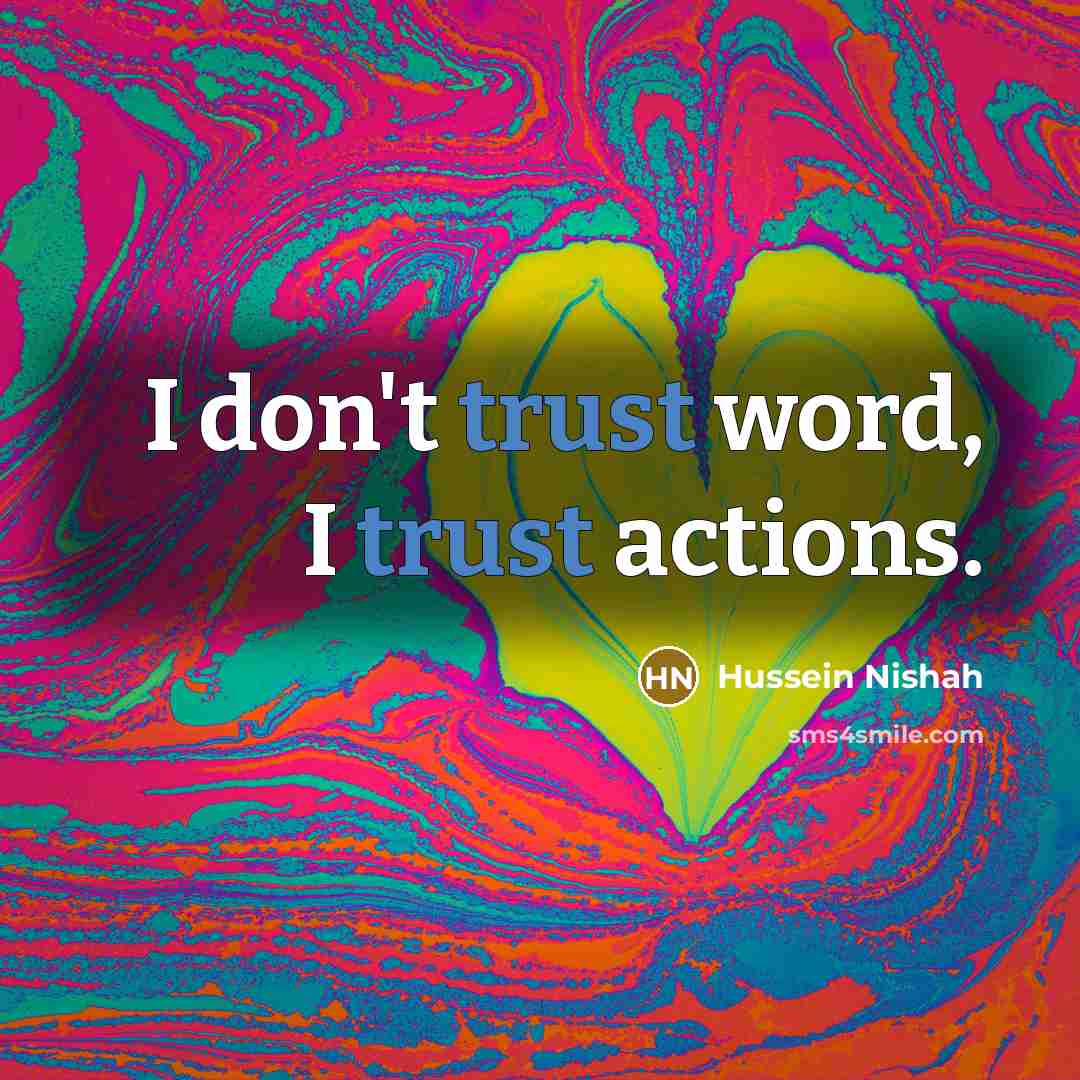 “I don't trust word, I trust actions.…” quote by Hussein Nishah