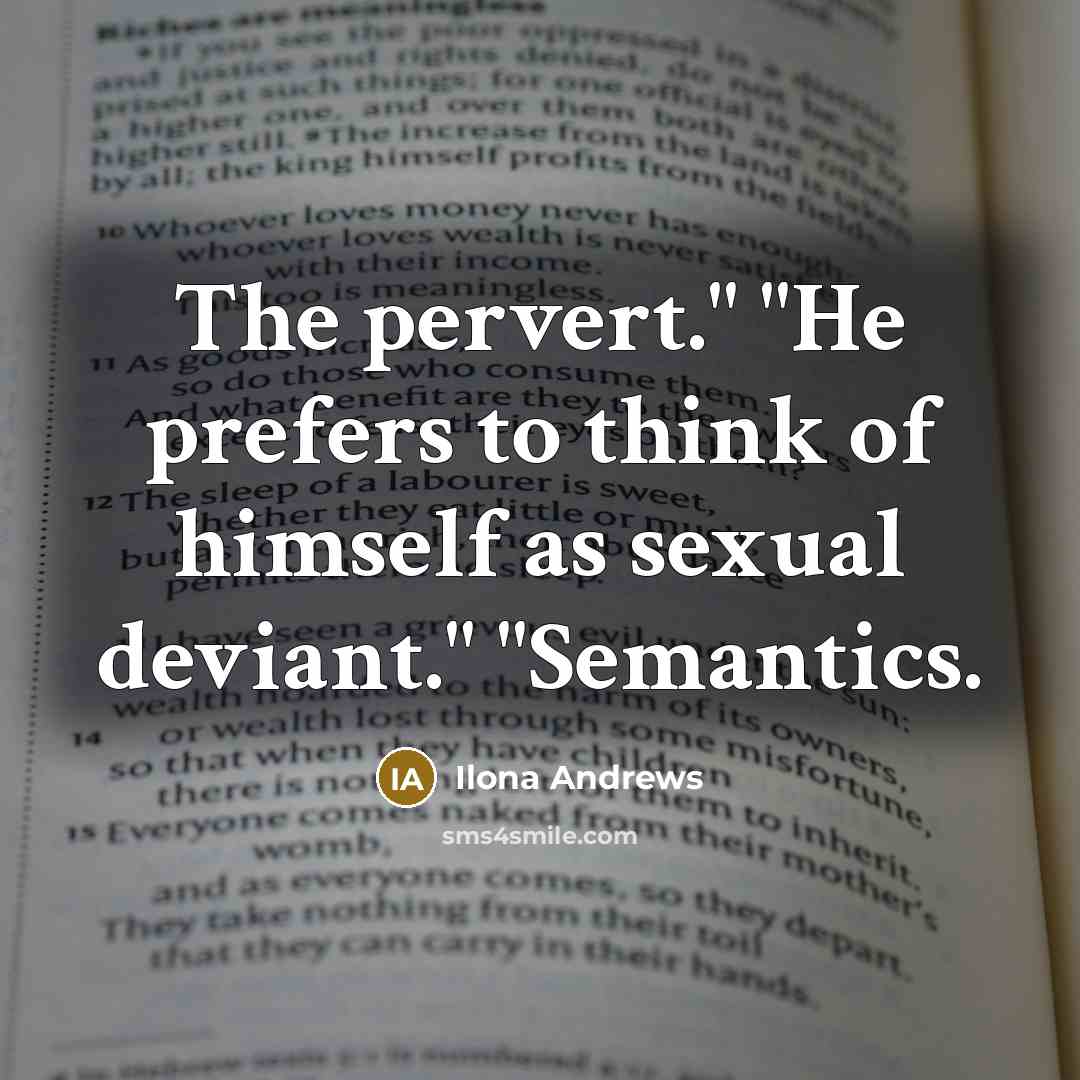 “The pervert." "He prefers to think of himself as sexual…” quote by Ilona Andrews
