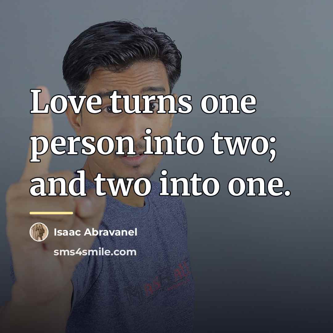 “Love turns one person into two; and two into one.…” quote by Isaac Abravanel