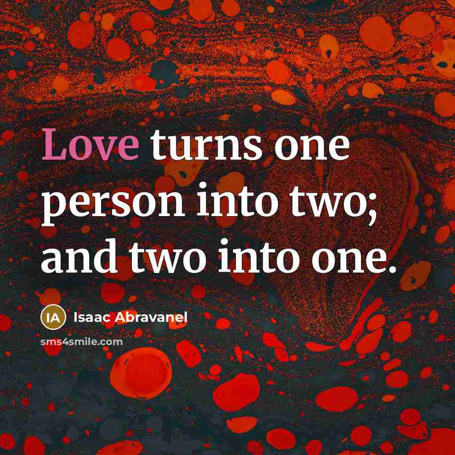 “Love turns one person into two; and two into one.” quote by Isaac Abravanel