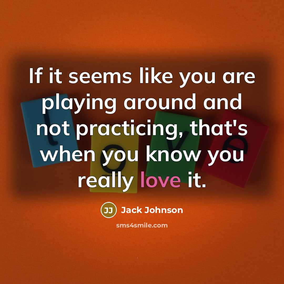 “If it seems like you are playing around and not…” quote by Jack Johnson