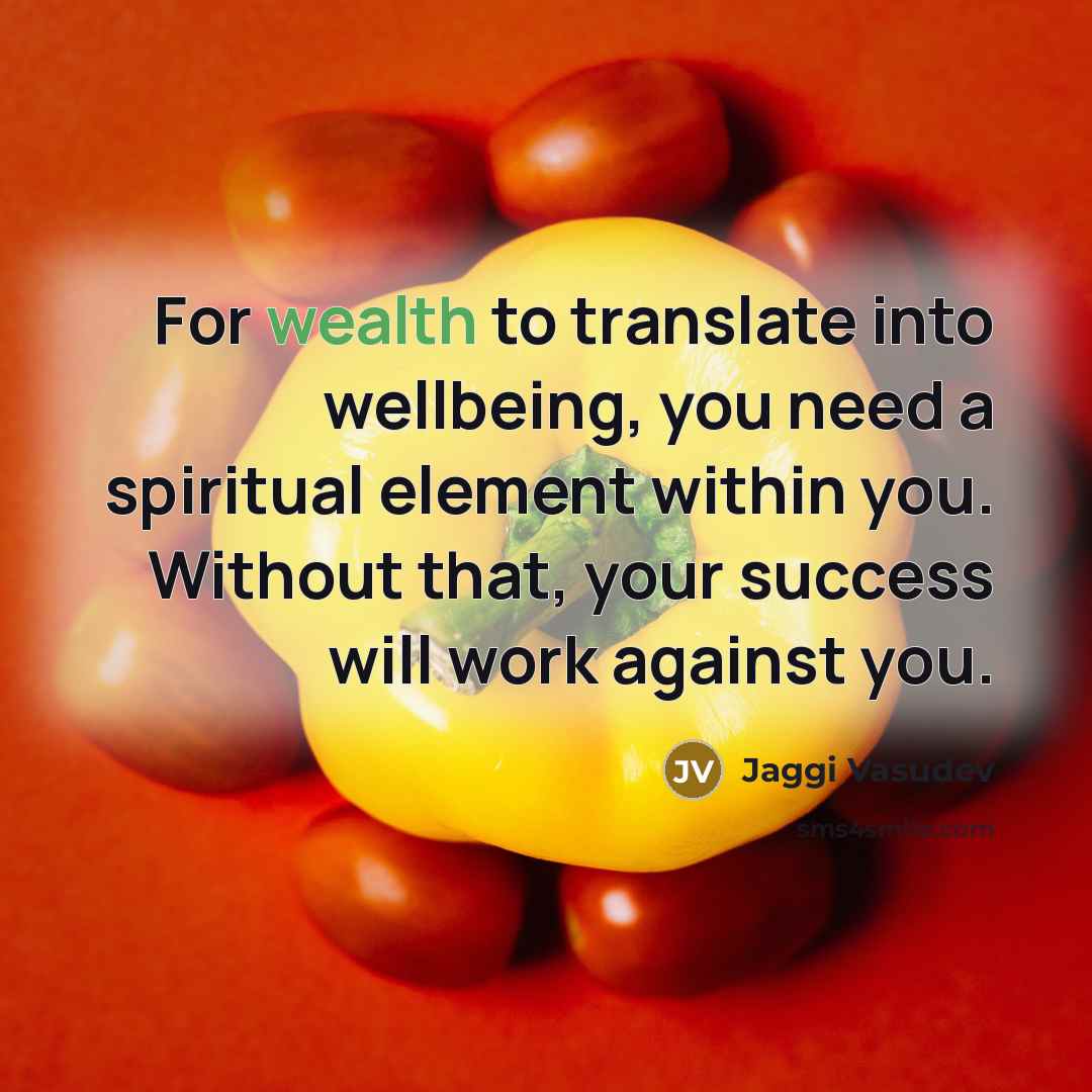 “For wealth to translate into wellbeing, you need a spiritual…” quote by Jaggi Vasudev