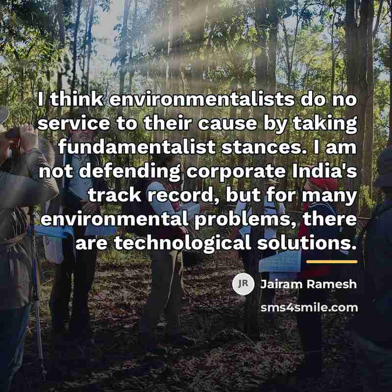 “I think environmentalists do no service to their cause by…” quote by Jairam Ramesh