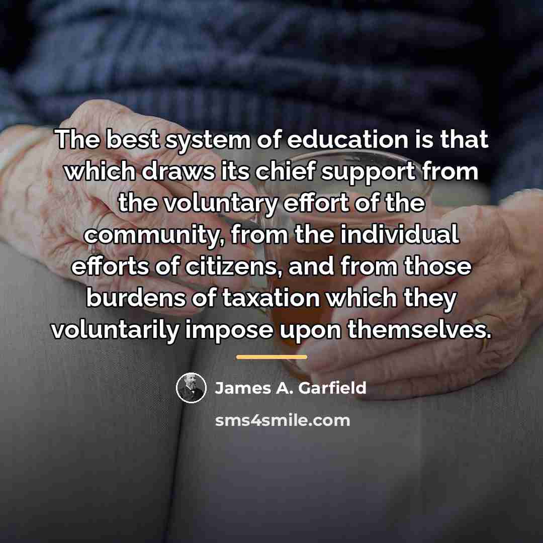 “The best system of education is that which draws its…” quote by James A. Garfield