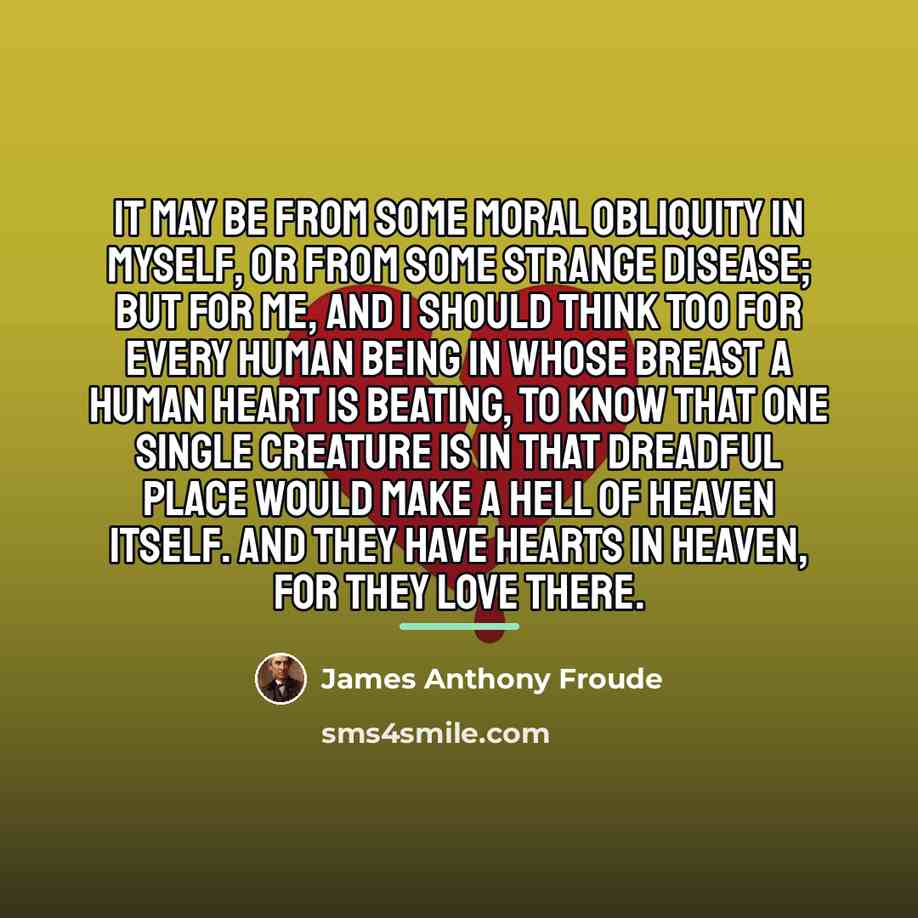 “It may be from some moral obliquity in myself, or…” quote by James Anthony Froude