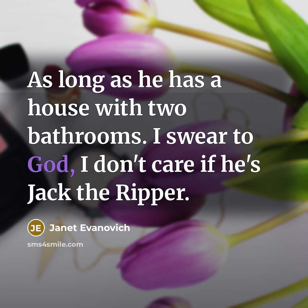 “As long as he has a house with two bathrooms.…” quote by Janet Evanovich