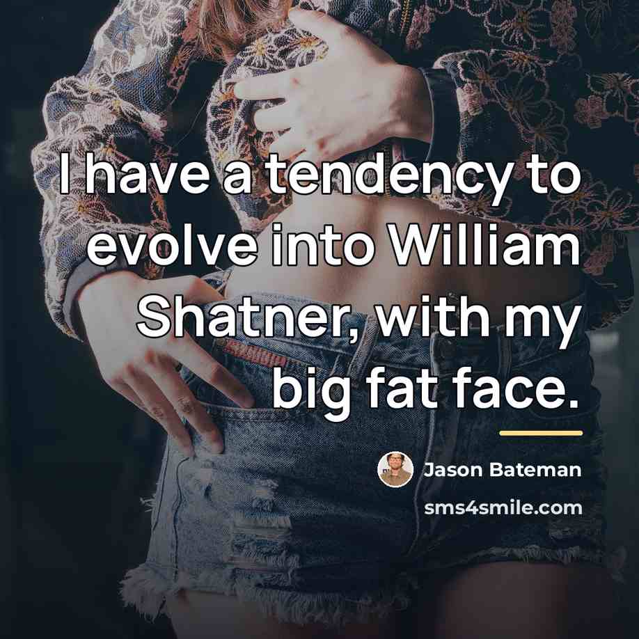 “I have a tendency to evolve into William Shatner, with…” quote by Jason Bateman