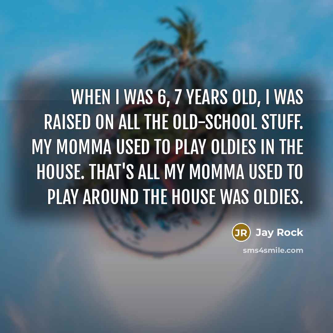 “When I was 6, 7 years old, I was raised…” quote by Jay Rock