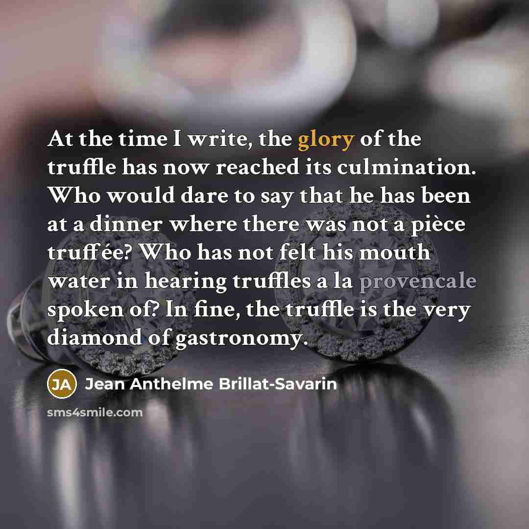 “At the time I write, the glory of the truffle…” quote by Jean Anthelme Brillat-Savarin
