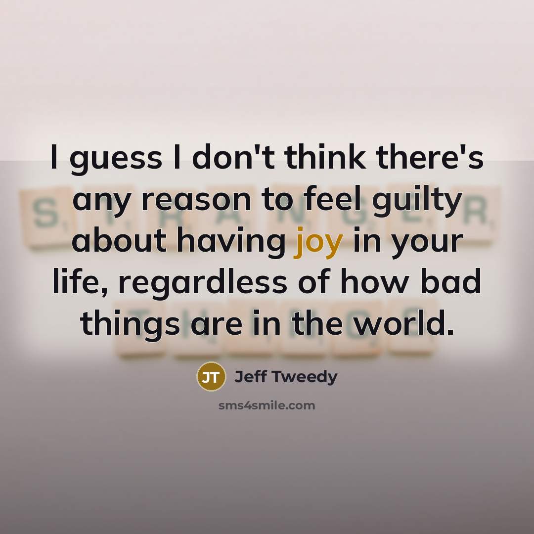 “I guess I don't think there's any reason to feel…” quote by Jeff Tweedy