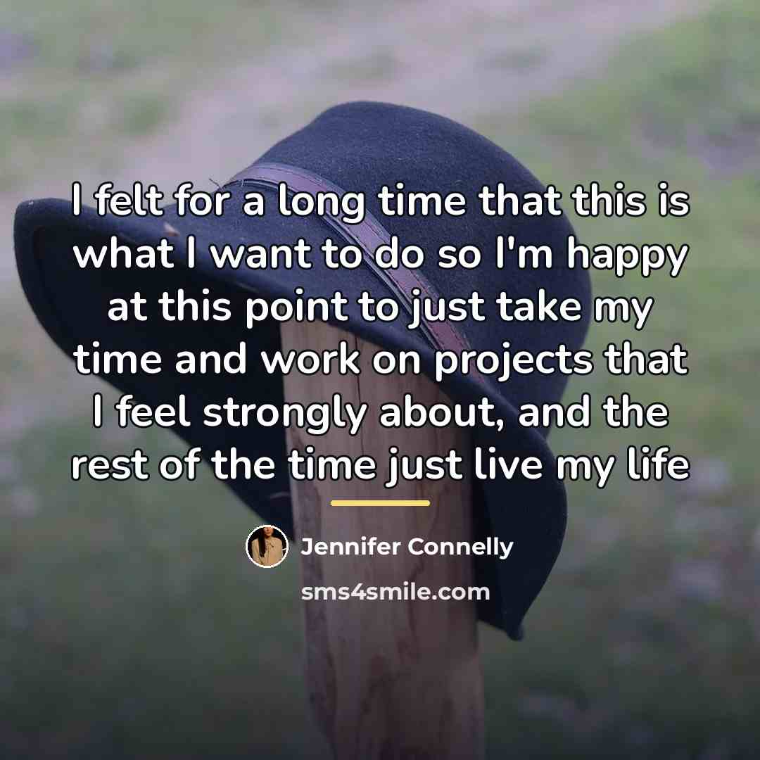 “I felt for a long time that this is what…” quote by Jennifer Connelly