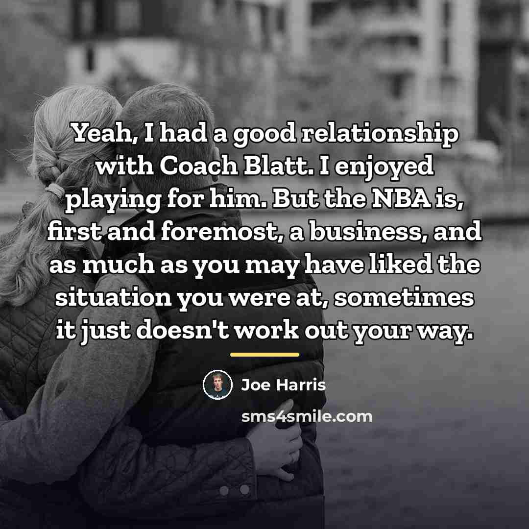 “Yeah, I had a good relationship with Coach Blatt. I…” quote by Joe Harris