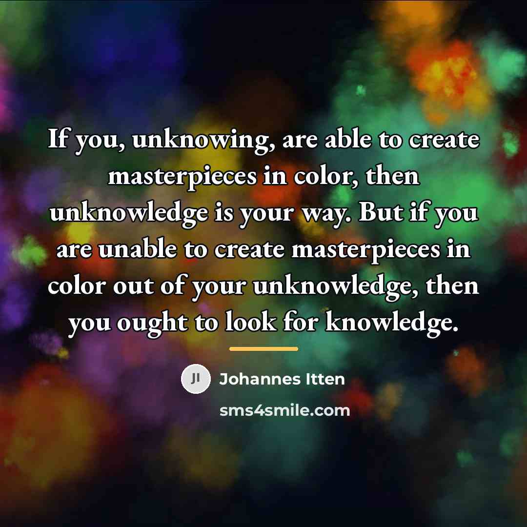 “If you, unknowing, are able to create masterpieces in color,…” quote by Johannes Itten
