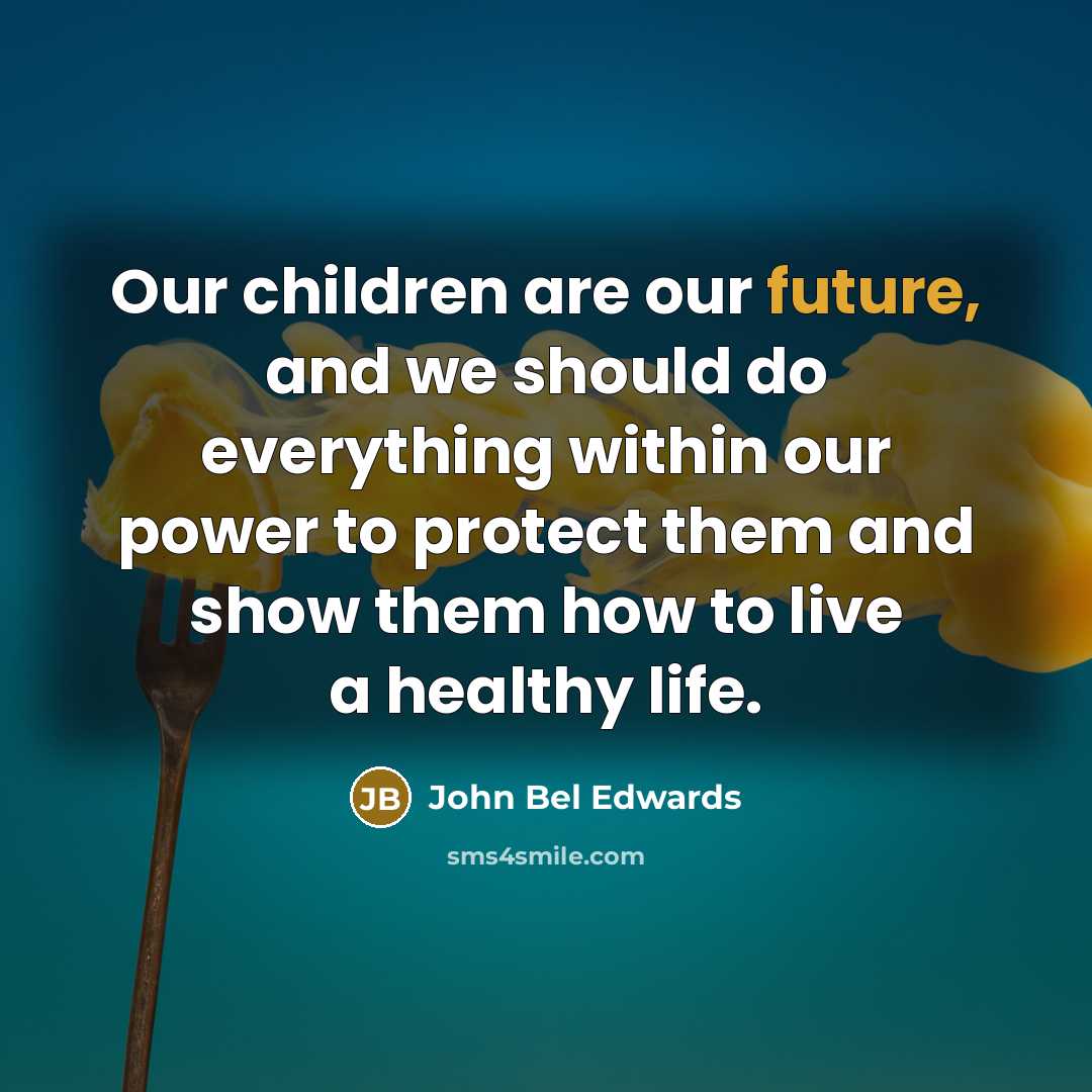 “Our children are our future, and we should do everything…” quote by John Bel Edwards