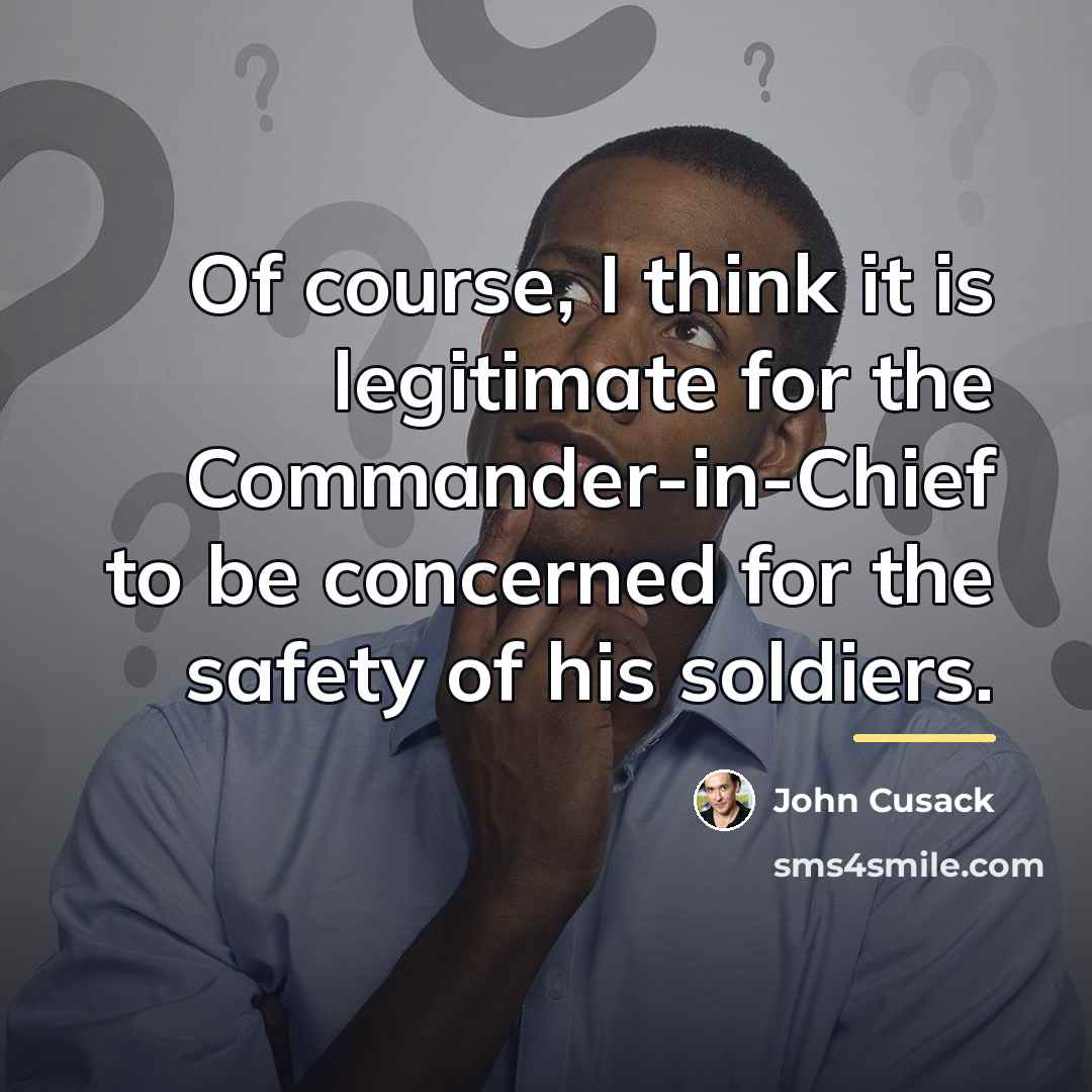 “Of course, I think it is legitimate for the Commander-in-Chief…” quote by John Cusack