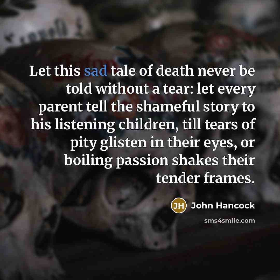 “Let this sad tale of death never be told without…” quote by John Hancock