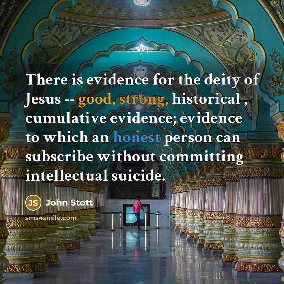 “There is evidence for the deity of Jesus -- good,…” quote by John Stott