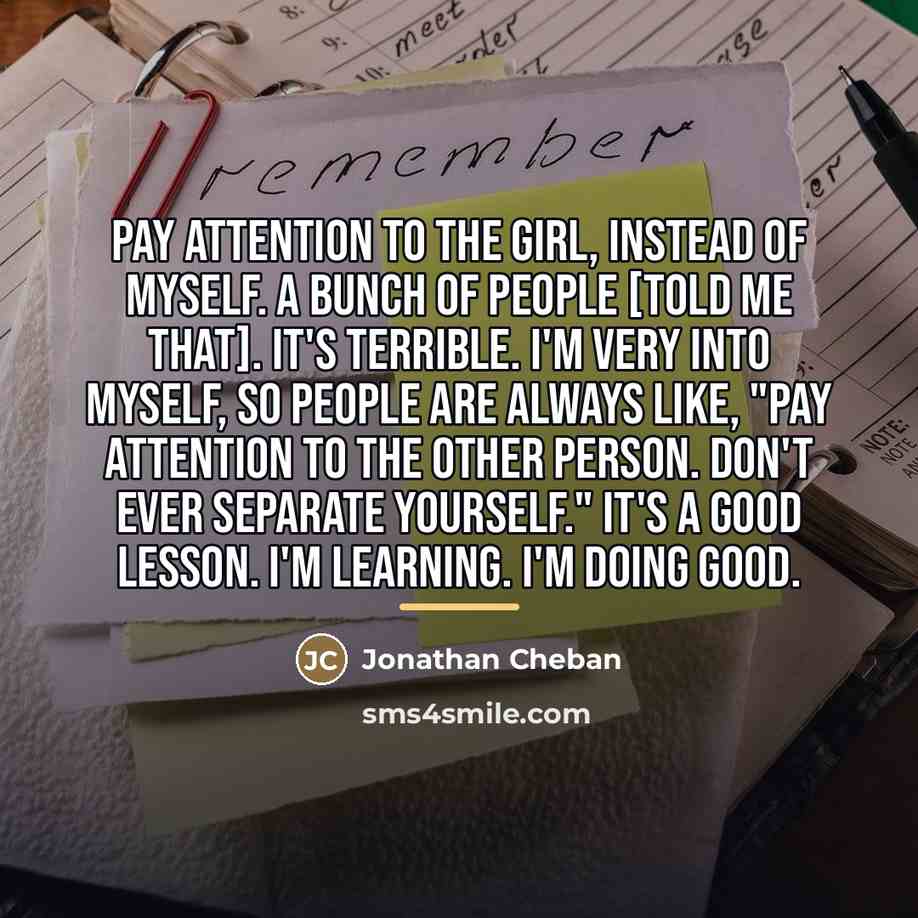 “Pay attention to the girl, instead of myself. A bunch…” quote by Jonathan Cheban