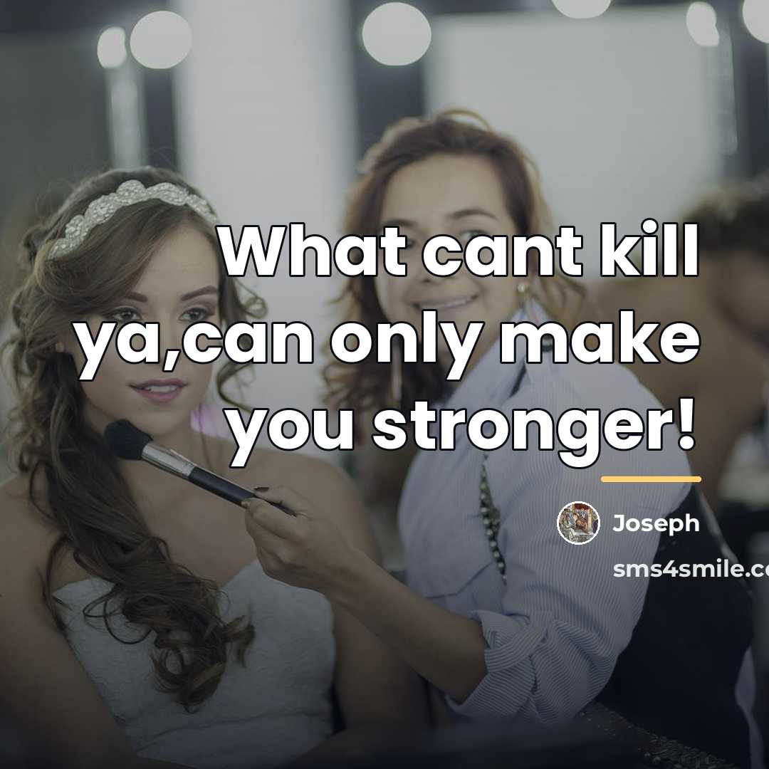 “What cant kill ya,can only make you stronger!…” quote by Joseph