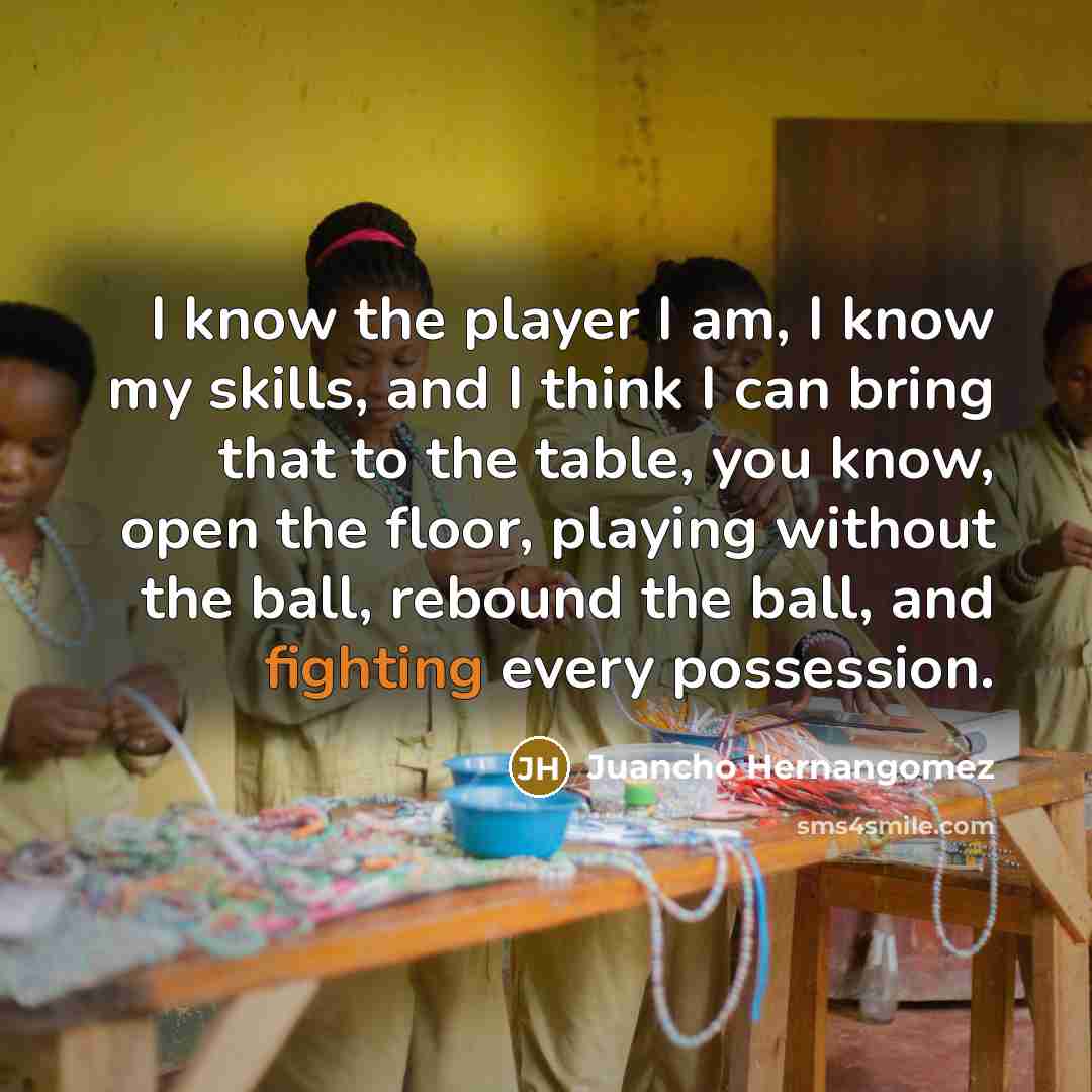 “I know the player I am, I know my skills,…” quote by Juancho Hernangomez