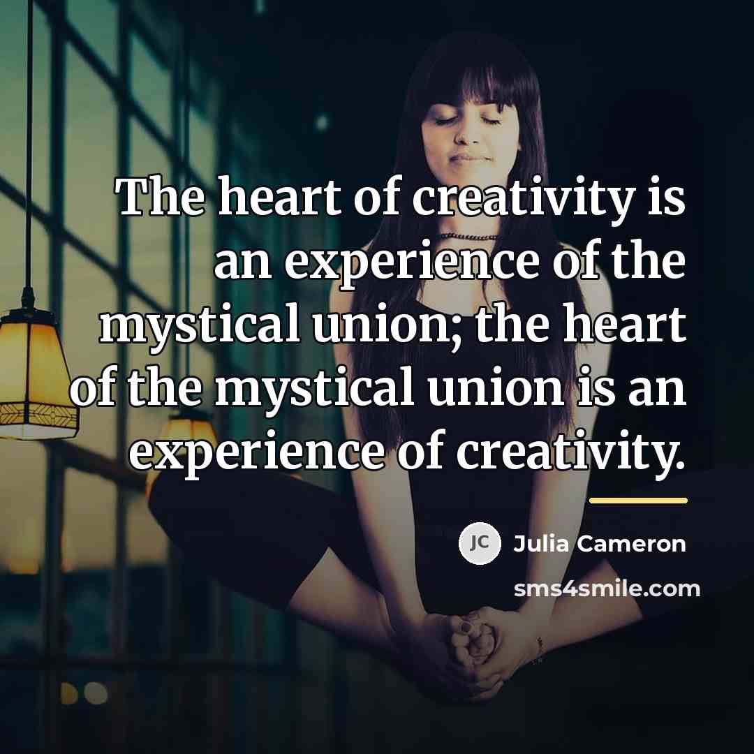 “The heart of creativity is an experience of the mystical…” quote by Julia Cameron