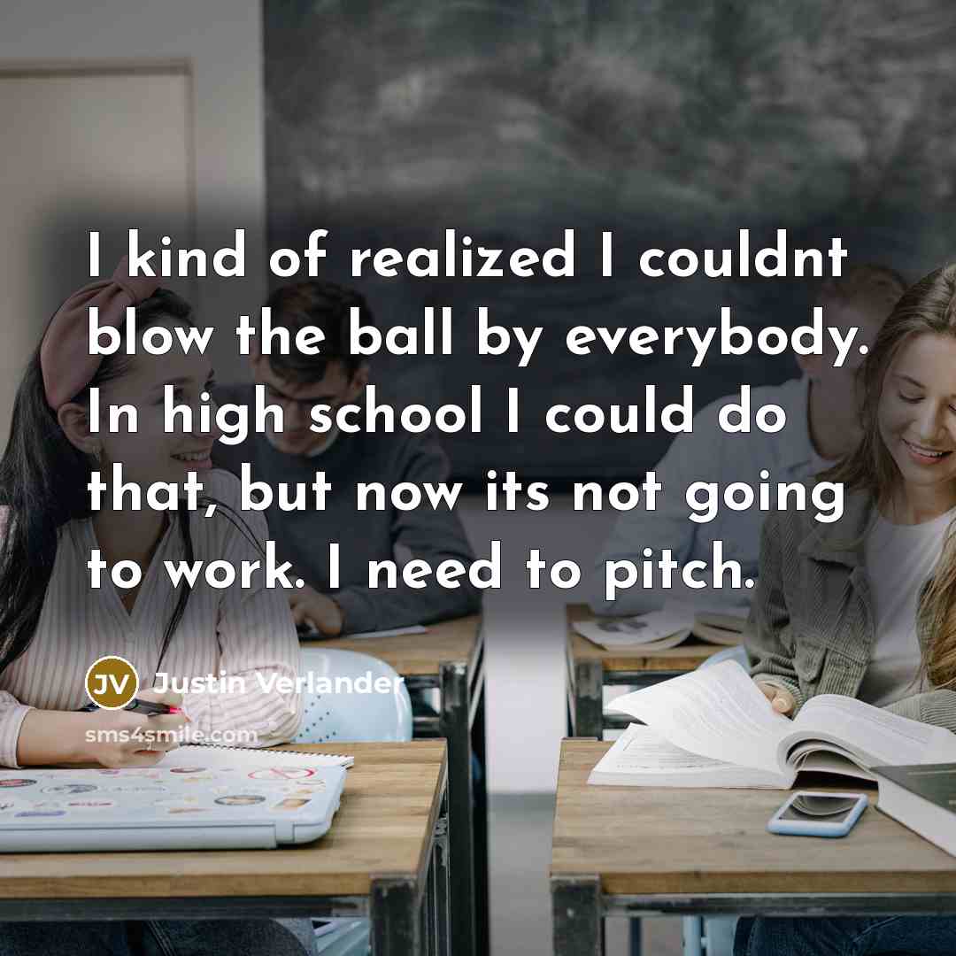 “I kind of realized I couldnt blow the ball by…” quote by Justin Verlander