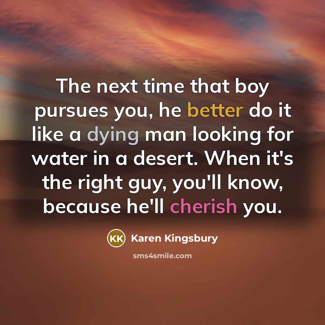 “The next time that boy pursues you, he better do…” quote by Karen Kingsbury