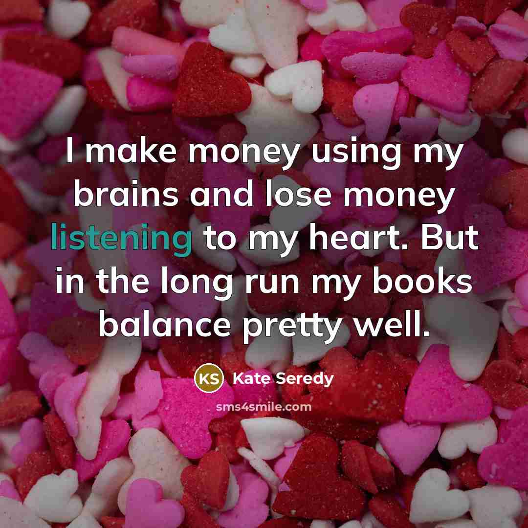 “I make money using my brains and lose money listening…” quote by Kate Seredy