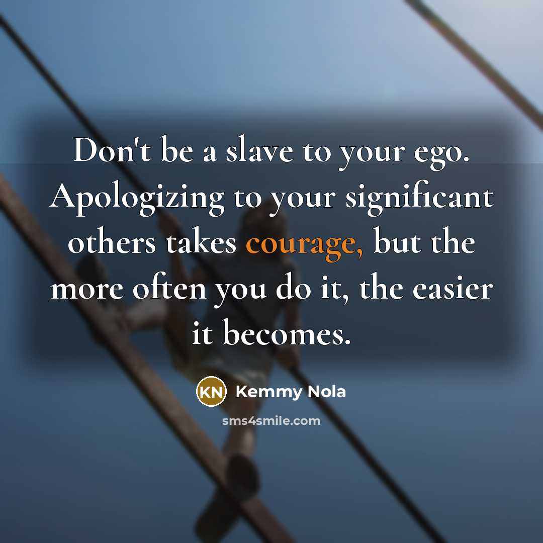 “Don't be a slave to your ego. Apologizing to your…” quote by Kemmy Nola