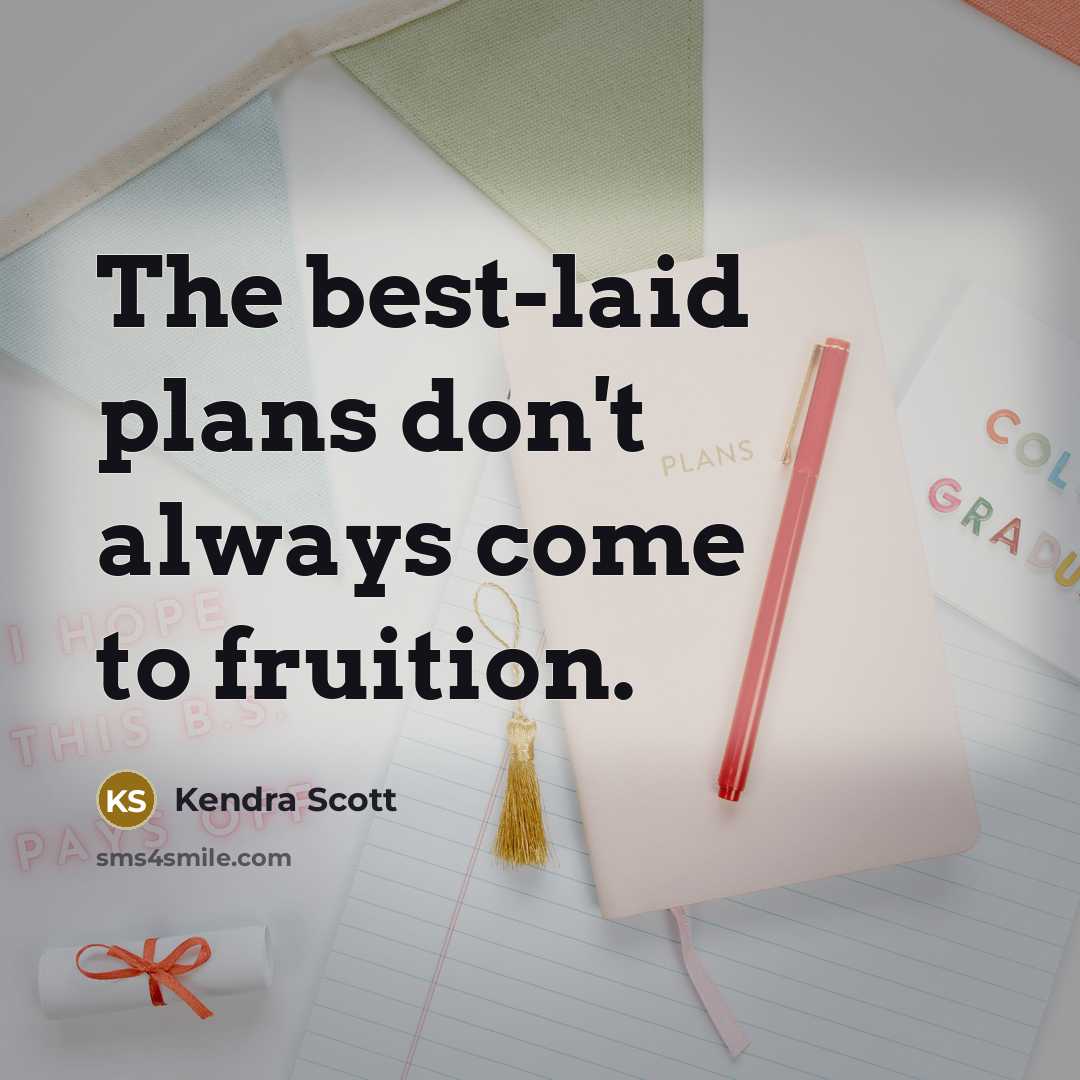 “The best-laid plans don't always come to fruition.…” quote by Kendra Scott