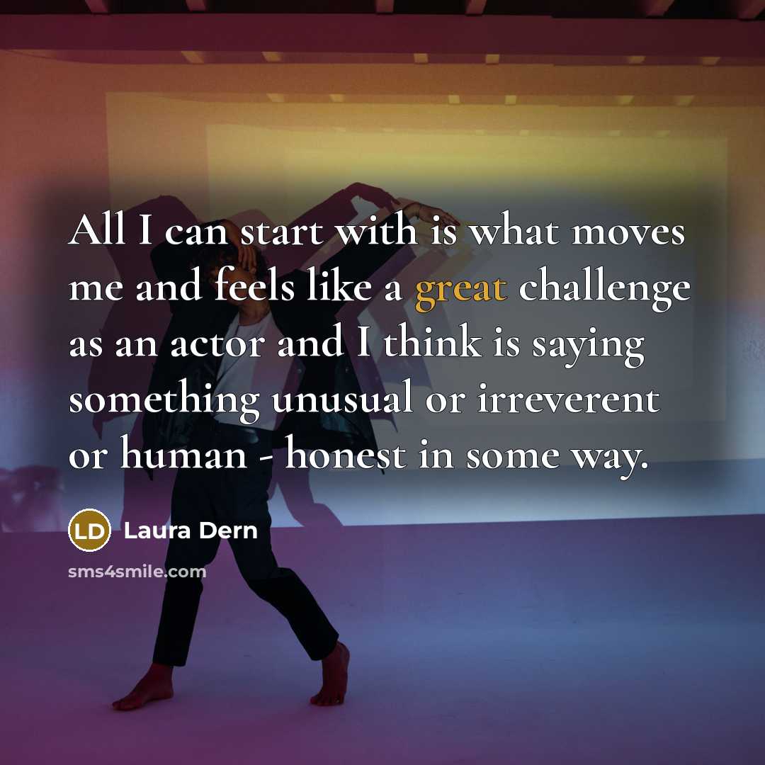 “All I can start with is what moves me and…” quote by Laura Dern