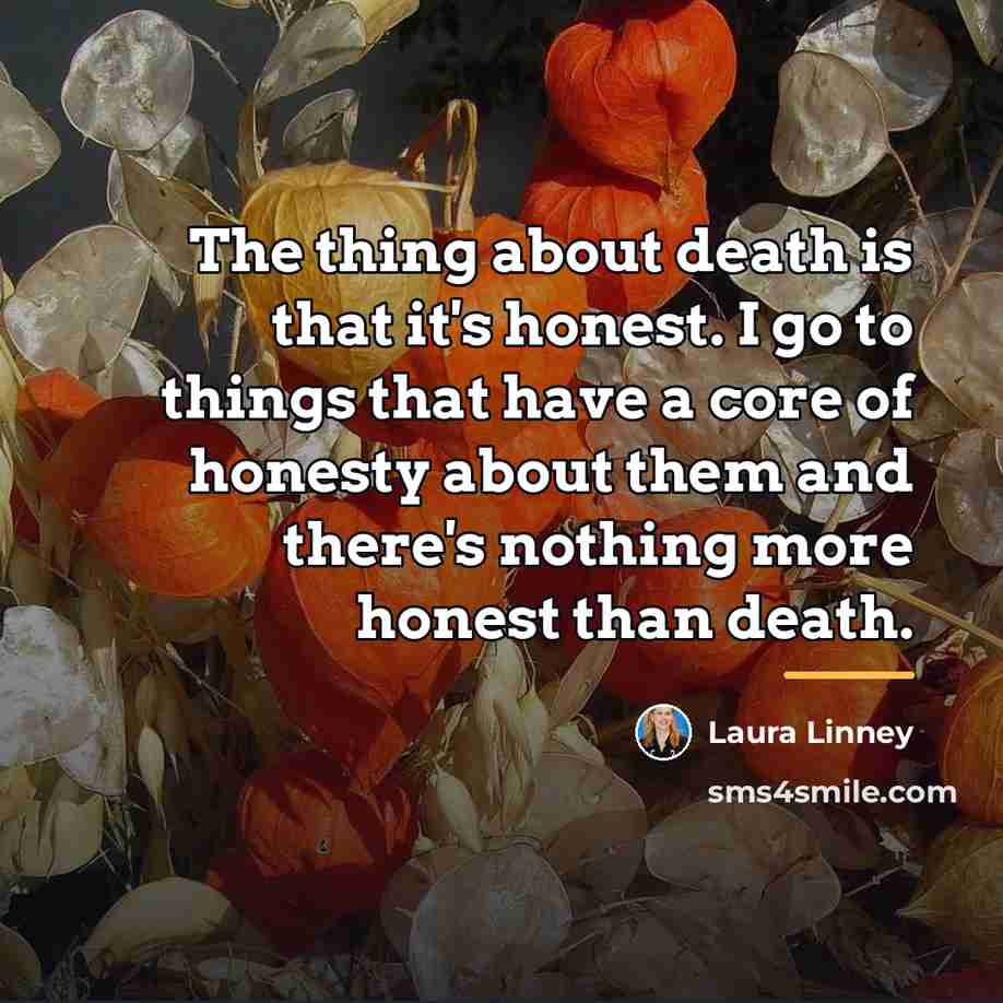 “The thing about death is that it's honest. I go…” quote by Laura Linney