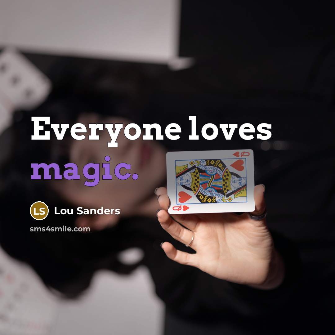 “Everyone loves magic.…” quote by Lou Sanders