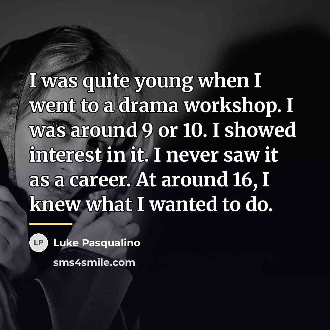 “I was quite young when I went to a drama…” quote by Luke Pasqualino