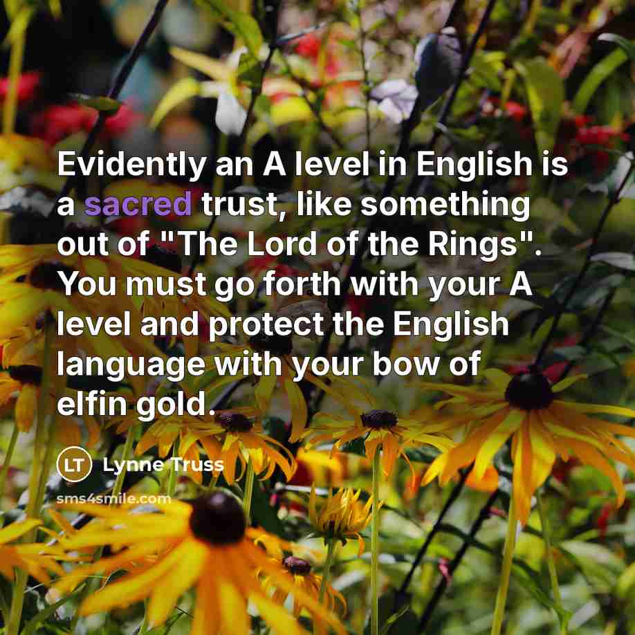 “Evidently an A level in English is a sacred trust,…” quote by Lynne Truss