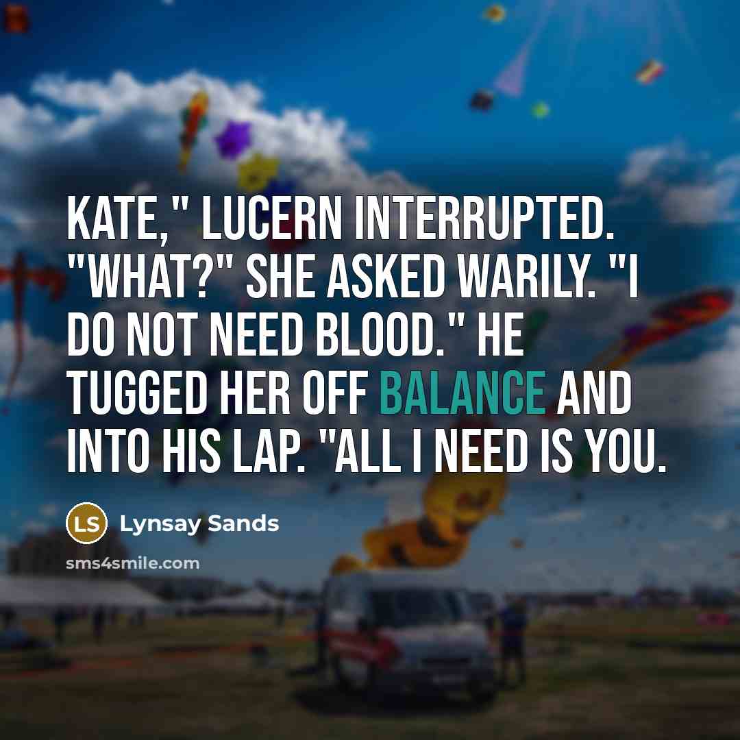 “Kate," Lucern interrupted. "What?" she asked warily. "I do not…” quote by Lynsay Sands
