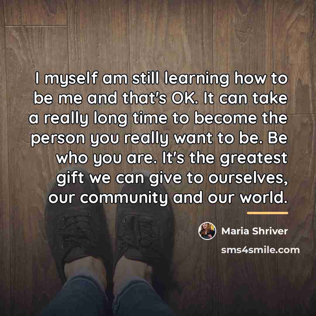 “I myself am still learning how to be me and…” quote by Maria Shriver
