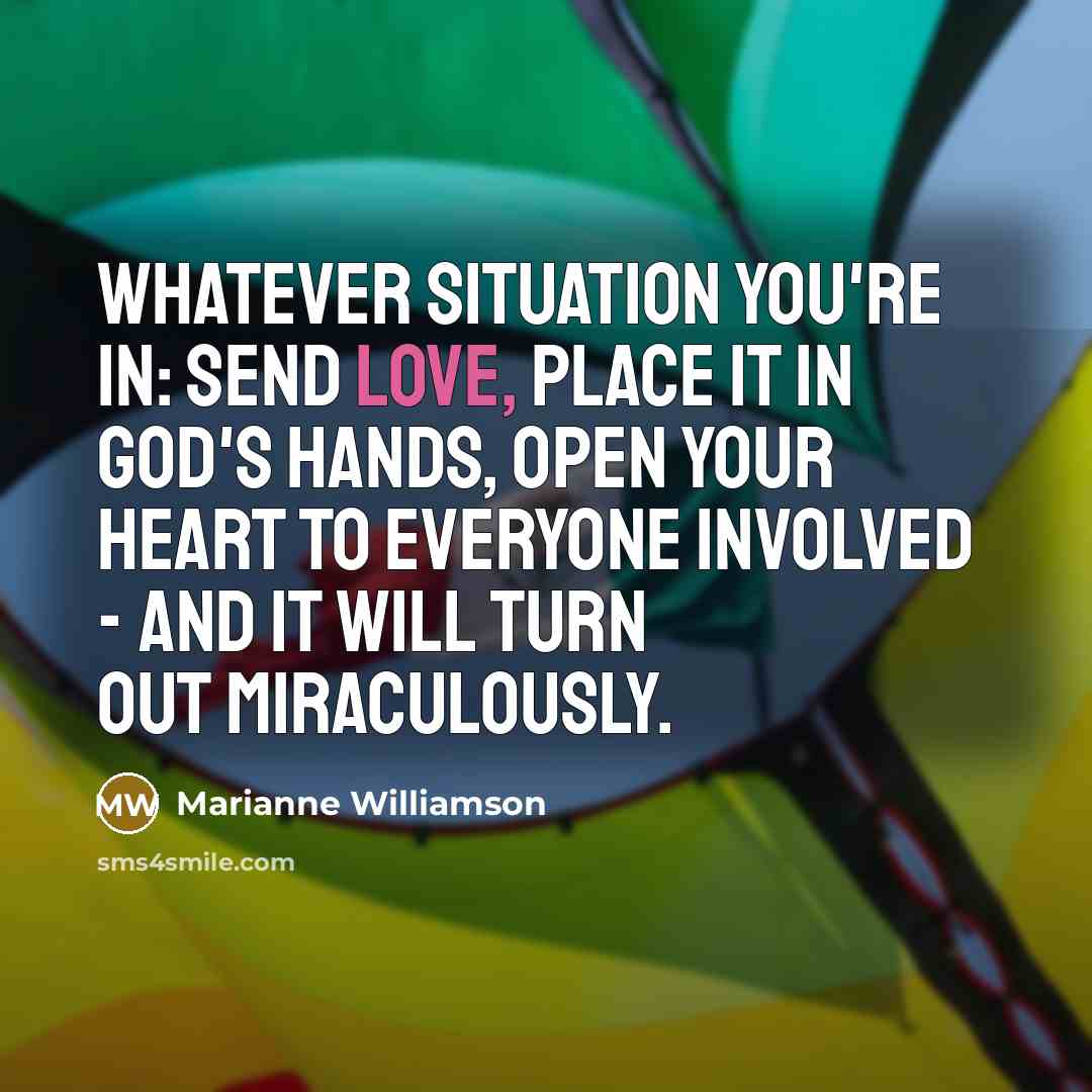 “Whatever situation you're in: Send love, place it in God's…” quote by Marianne Williamson