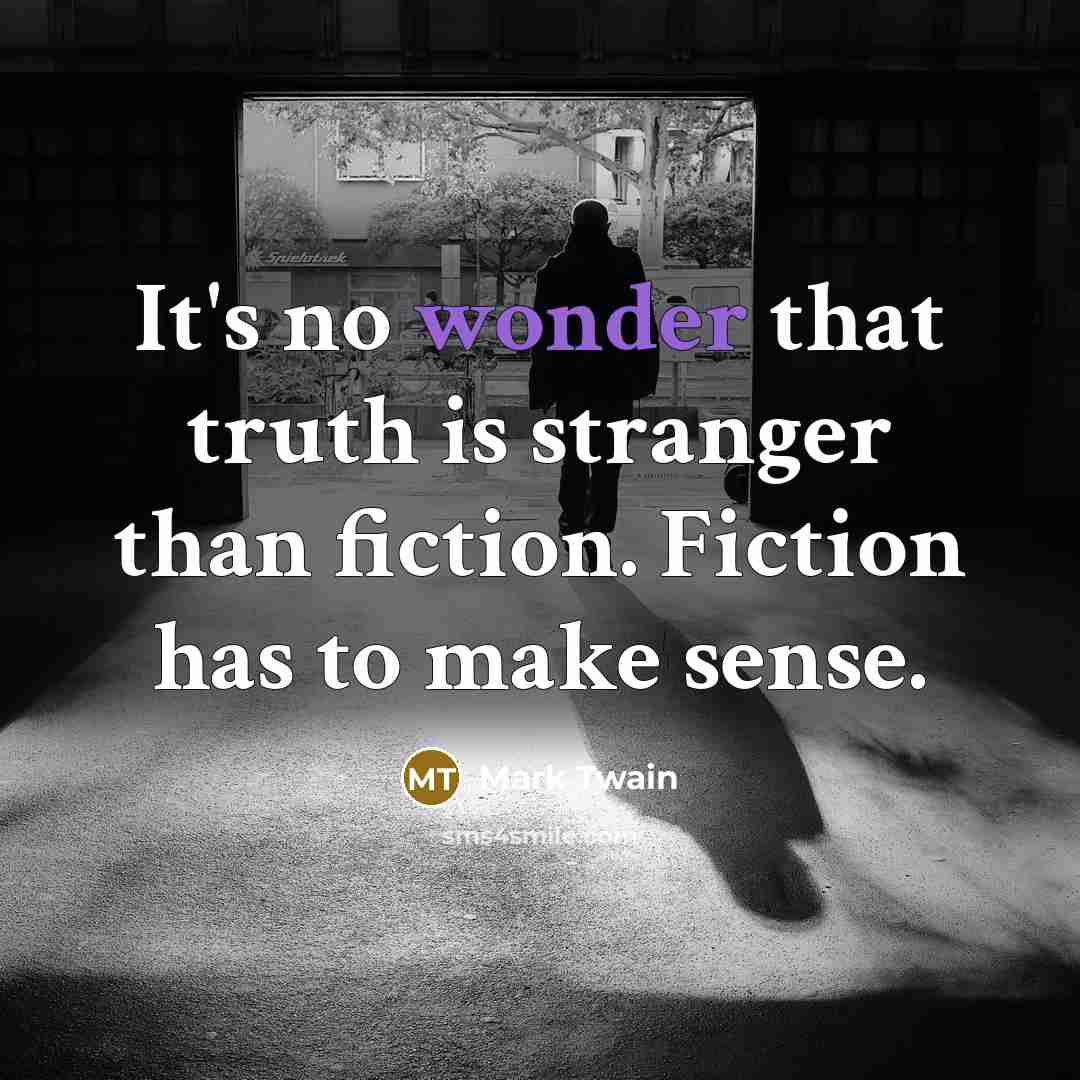 “It's no wonder that truth is stranger than fiction. Fiction…” quote by Mark Twain
