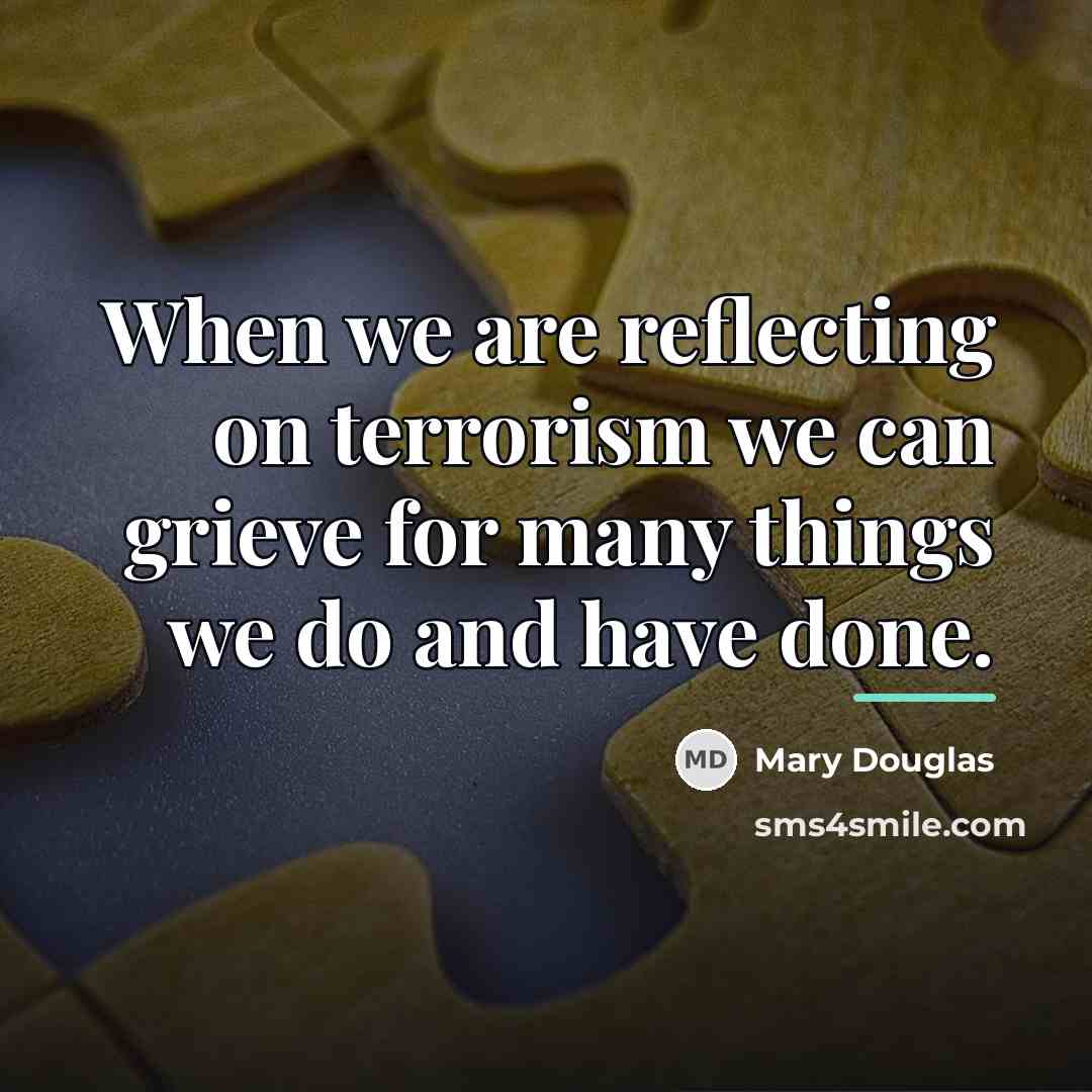 “When we are reflecting on terrorism we can grieve for…” quote by Mary Douglas