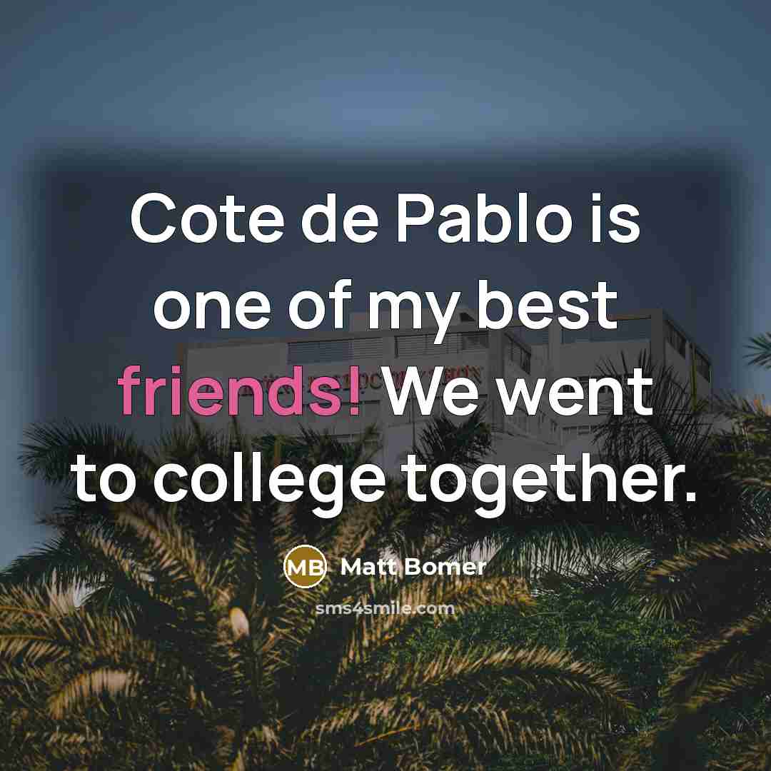 “Cote de Pablo is one of my best friends! We…” quote by Matt Bomer